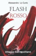 FLASH ROSSO: ATTACCO METROPOLITANO di ALESSANDRO LO CURTO edito da LIGHTNING SOURCE UK LTD