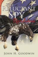 The Reluctant Spy di John H. Goodwin edito da AuthorHouse
