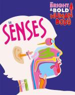 The Bright And Bold Human Body: The Senses di Izzi Howell edito da Hachette Children's Group