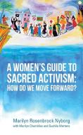 A Women's Guide to Sacred Activism di Marilyn Rosenbrock Nyborg edito da iUniverse