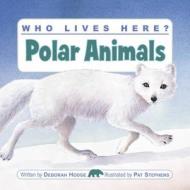 Who Lives Here? Polar Animals di Deborah Hodge edito da KIDS CAN PR