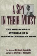 A Spy in Their Midst di Wayne Kiyosaki, Richard Sakakida edito da Madison Books