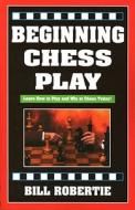 Beginning Chess Play, 2nd Edition di Bill Robertie edito da CARDOZA PUB