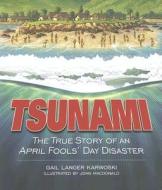 Tsunami: The True Story of an April Fools' Day Disaster di Gail Langer Karwoski edito da Darby Creek Publishing