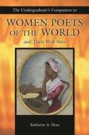 The Undergraduate's Companion to Women Poets of the World and Their Web Sites di Katharine A. Dean edito da LIBRARIES UNLIMITED INC