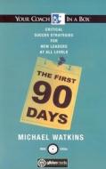 The First 90 Days: Critical Success Strategies for New Leaders at All Levels di Michael Watkins edito da Gildan Media Corporation