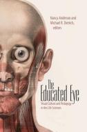 The Educated Eye: Visual Culture and Pedagogy in the Life Sciences di Nancy Anderson, Michael Dietrich edito da DARTMOUTH COLLEGE PR