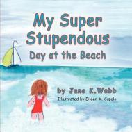 My Super Stupendous Day at the Beach di Jane K. Webb edito da PEPPERTREE PR