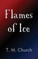 Flames Of Ice di T M Church edito da America Star Books