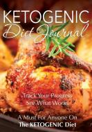 Ketogenic Diet Journal: Track Your Progress See What Works: A Must for Anyone on the Ketogenic Diet di Speedy Publishing Llc edito da SPEEDY PUB LLC