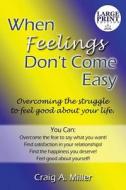 When Feelings Don't Come Easy di Craig a Miller edito da Publishamerica