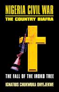 Nigeria Civil War: The Country Biafra di Ignatius Chukwuka Onyejekwe edito da PUBLISHAMERICA