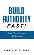 Build Authority Fast! di Chris O'Byrne edito da JETLAUNCH
