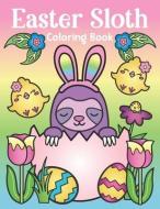 Easter Sloth Coloring Book: of Easter Bunny Sloths, Cute Easter Eggs, and Spring Sloth Quotes - Sloth Easter Basket Stuf di Nyx Spectrum edito da LIGHTNING SOURCE INC
