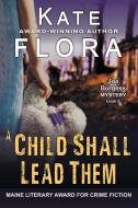 A Child Shall Lead Them (A Joe Burgess Mystery, Book 6) di Kate Flora edito da ePublishing Works!