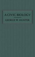 A Civic Biology di George W. Hunter edito da Suzeteo Enterprises