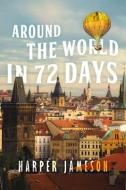Around the World in 72 Days di Harper H. Jameson edito da LEVEL 4 PR INC