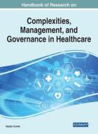 Handbook Of Research On Complexities, Management, And Governance In Healthcare edito da IGI Global