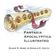 Fantasia Apocalyptica Illustrated di Duane R. Bibby, Donald E. Knuth edito da CTR FOR STUDY OF LANG & INFO