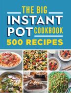 The Big Instant Pot Cookbook: 500 Fast and Easy Recipes di Rockridge Press edito da ROCKRIDGE PR