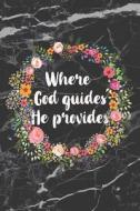 Where God Guides He Provides: Motivational Bullet Journal 150 Dotted Page 6x9 Notepad Great Gift Idea di Bujo Heaven edito da LIGHTNING SOURCE INC