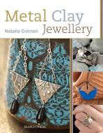 Metal Clay Jewellery di Natalia Colman edito da Search Press Ltd