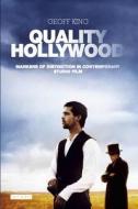 Quality Hollywood: Markers of Distinction in Contemporary Studio Film di Geoff King edito da I B TAURIS