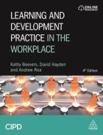 Learning and Development Practice in the Workplace di Kathy Beevers, Andrew Rea, David Hayden edito da CIPD KOGAN PAGE