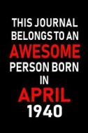 This Journal Belongs to an Awesome Person Born in April 1940: Blank Lined 6x9 Born in April with Birth Year Journal/Note di Real Joy Publications edito da INDEPENDENTLY PUBLISHED