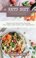 Keto Diet Cookbook Simple and Delicus Recipes with Easy Instruction and Ingredients di Caroline Smith edito da Caroline Smith