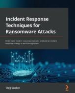 Incident Response Techniques For Ransomware Attacks di Oleg Skulkin edito da Packt Publishing Limited