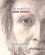 The Worlds Of John Ruskin di Kevin Jackson edito da Pallas Athene Publishers