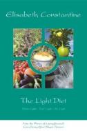 The Light Diet: Think Light - Feel Light - Be Light di Elisabeth Constantine edito da Findhorn Press