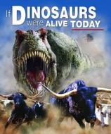 If Dinosaurs Were Alive di Dougal Dixon edito da Octopus Publishing Group