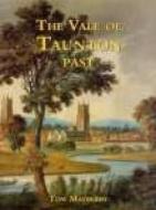 The Vale of Taunton Past di Tom Mayberry edito da The History Press