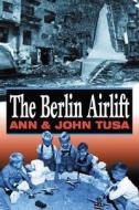 The Berlin Airlift di Ann Tusa, John Tusa edito da The History Press Ltd
