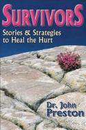 Survivors: Stories & Stragegies to Heal the Hurt di John D. Preston edito da Impact Publishers