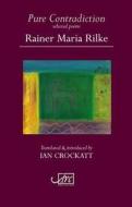 Pure Contradiction: Selected Poems di Rainer Rilke edito da Arc Publications