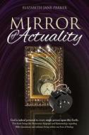 The Mirror of Actuality: God Is Indeed Personal to Every Single Person Upon This Earth di Mrs Elizabeth Jane Parker edito da Memoirs Publishing