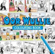 Oor Wullie Colouring Book di Oor Wullie edito da Black and White Publishing