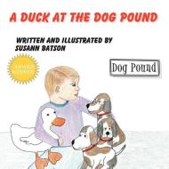 A Duck at the Dog Pound di Susann Batson edito da Guardian Angel Publishing, Inc