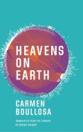 Heavens on Earth di Carmen Boullosa edito da DEEP VELLUM PUB