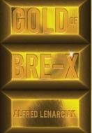 Gold of Bre-X di Alfred Lenarciak edito da Book Venture Publishing LLC