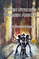 When Strong Women Awake di Steve Banko edito da FRAN PROJECTS