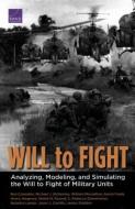 Will to Fight: Analyzing, Modeling, and Simulating the Will to Fight of Military Units di Ben Connable, Michael J. McNerney, William Marcellino edito da RAND CORP