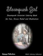 Steampunk Girl: Steampunk Victorian Coloring Book\Nfor Fun, Stress Relief and Meditation di Quipoppe Publications edito da Createspace Independent Publishing Platform