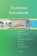 Dicyclomine Hydrochloride; A Clear and Concise Reference di G. J. Blokdijk edito da Createspace Independent Publishing Platform
