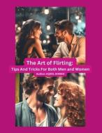The art of flirting: Tips and tricks for both men and women di Aqeel Ahmed edito da LIGHTNING SOURCE INC