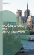 Balades à Paris par arrondissement di Ali Belrhiti edito da Books on Demand