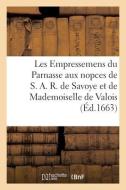Les Empressemens du Parnasse aux nopces de S. A. R. de Savoye et de Mademoiselle de Valois di Collectif edito da HACHETTE LIVRE